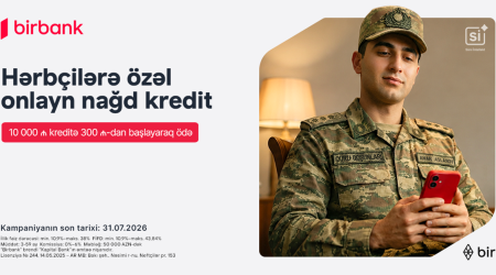 Birbank-dan hərbçilərə özəl sərfəli kredit təklifi: Hər 10 000 AZN kreditə aylıq 300 AZN-dən başlayan ödəniş