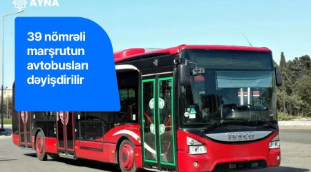 39 nömrəli marşrutun hərəkət sxemi və avtobusları dəyişdirilir