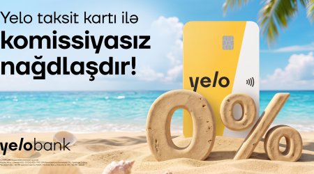 Yelo Taksit kartında komissiyasız nağdlaşdırma və köçürmə kampaniyası uzadıldı!