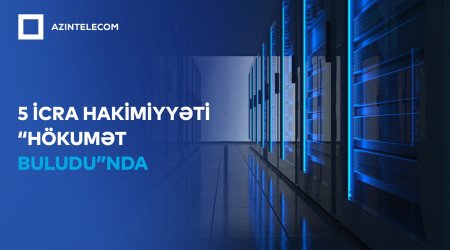 Beş icra hakimiyyəti İT sistemlərini "Hökumət buludu"na köçürüb