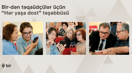 Bir-dən təqaüdçülər üçün &ldquo;Hər yaşa dost&rdquo; təşəbbüsü