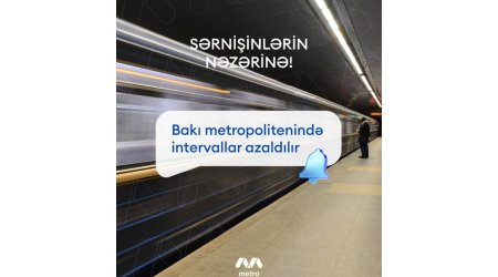 
Bakı metrosunda qatarlararası intervallar azaldılır