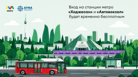 Станции метро &laquo;Ходжасан&raquo; и &laquo;Автовокзал&raquo; бесплатно: в Баку внедрили изменение в управлении транспортом