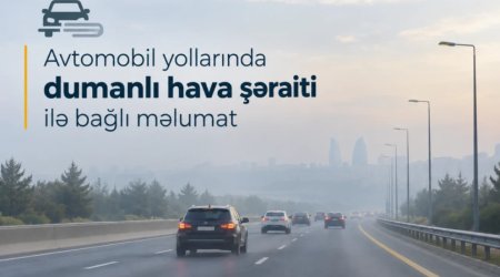 Yollarda görünüş məsafəsi 500-1000 metrədəkməhdudlaşacaq