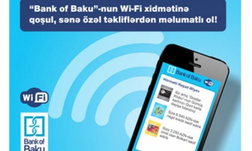 “Bank of Baku”-nun Wi-Fi xidmətinə qoşul,  sənə özəl təkliflərdən məlumatlı ol!