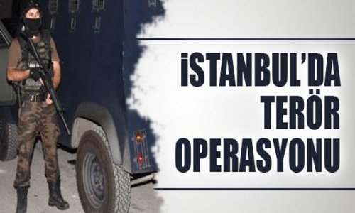 İstanbulda anti-terror əməliyyatı