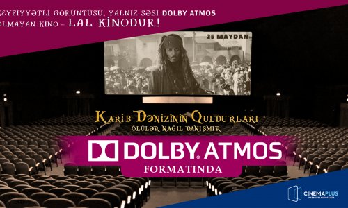 CinemaPlus: Yaxşı film yalnız Dolby Atmos- da olar!