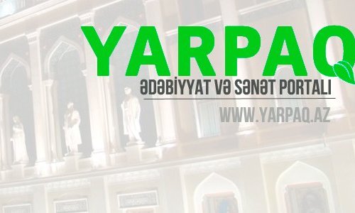 Yarpaq.Az - Ədəbiyyat və Sənət Portalı fəaliyyətə başladı