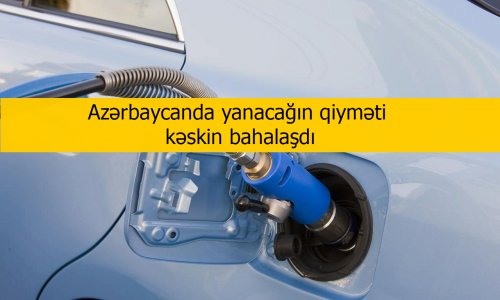 Azərbaycanda yanacağın qiyməti kəskin bahalaşdı - FOTO