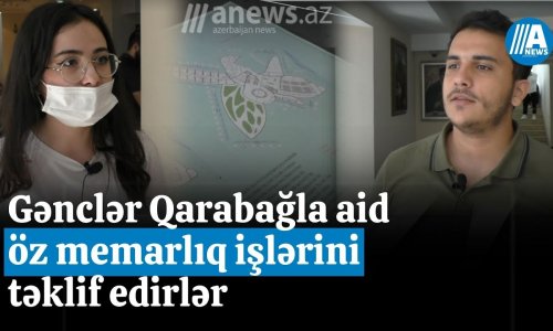 Gənclər Qarabağa aid öz memarlıq işlərini təklif edirlər - Video