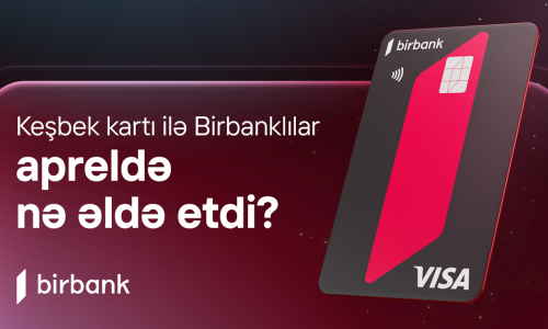 Birbank cardholders earned AZN 5.1 million cashback in April