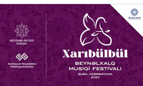 Şuşada Xarıbülbül Beynəlxalq Musiqi Festivalı başlayır