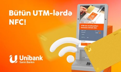 İndi Unibankın bütün bankomatları təmassız (NFC) texnologiyanı dəstəkləyir