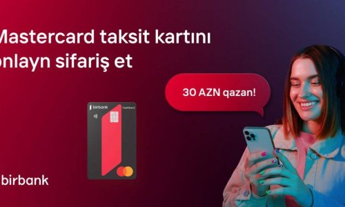Birbank kartları ilə 200 AZN xərcləyin və 30 AZN qazanın