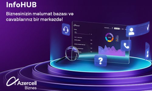 Azercell Бизнес запускает «InfoHUB»: централизованное управление корпоративной базой данных и эффективное обслуживание клиентов с единой платформы!