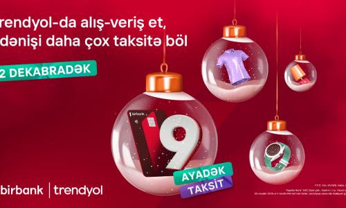 With Birbank ınstallment card, enjoy 9-month interest-free installment offer on “Trendyol”