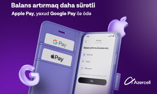 “Apple Pay” və “Google Pay” ödəniş üsulları ilk dəfə olaraq “Azercell” tətbiqində!