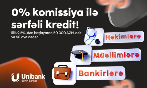 Unibank təhsil, səhiyyə və bank işçiləri üçün komissiyasız kredit kampaniyası keçirir