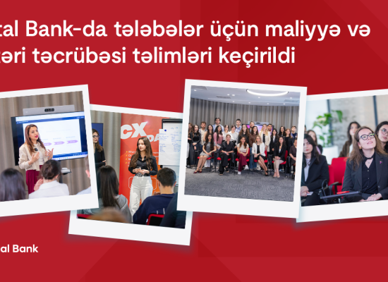 Kapital Bank-da tələbələr üçün maliyyə və müştəri təcrübəsi təlimləri keçirildi