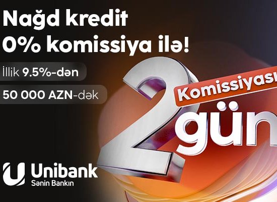 “Unibank”dan 0 % komissiyalı kredit fürsəti – cəmi 2 gün!