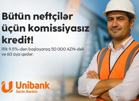 Unibank neft sektoru işçiləri üçün komissiyasız kredit kampaniyası keçirir