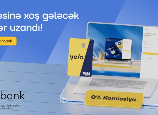 Yelo Bank-ın &ldquo;Biznesinə xoş gələcək&rdquo; kampaniyası uzadıldı!