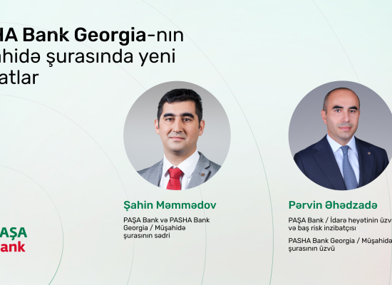 
PASHA Bank Georgia-nın Müşahidə Şurasında yeni təyinatlar