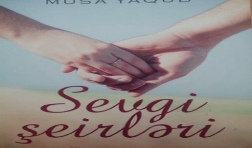 Musa Yaqubun “Sevgi şeirləri” çap olundu