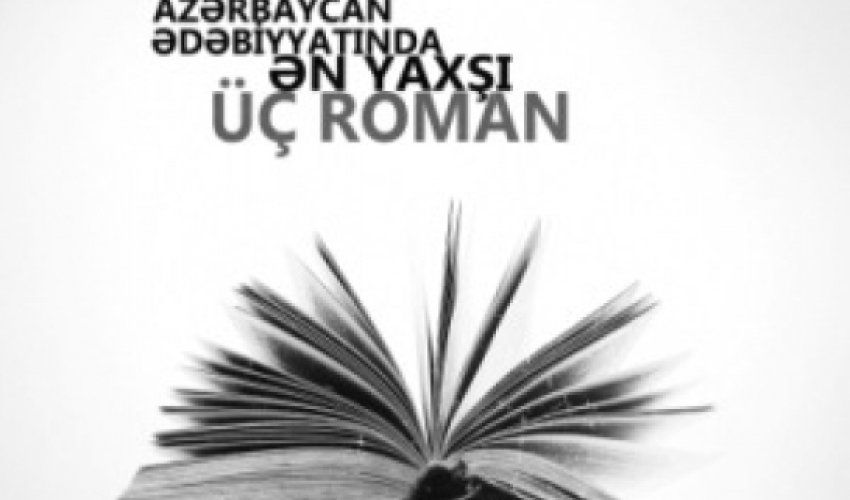 Üç ən yaxşı Azərbaycan romanı məlum oldu - SİYAHI Üç ən yaxşı Azərbaycan romanı məlum oldu - SİYAHI