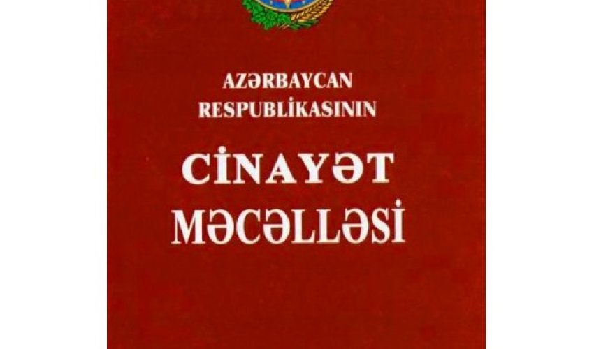 Cinayət Məcəlləsinə mühüm maddə əlavə olunur Cinayət Məcəlləsinə mühüm maddə əlavə olunur