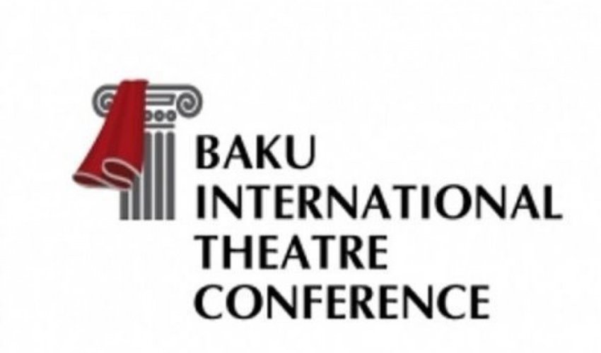 IV Bakı Beynəlxalq Teatr Konfransı maraqlı yeniliklər vəd edir