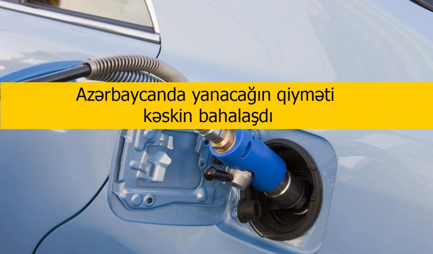 Azərbaycanda yanacağın qiyməti kəskin bahalaşdı - FOTO