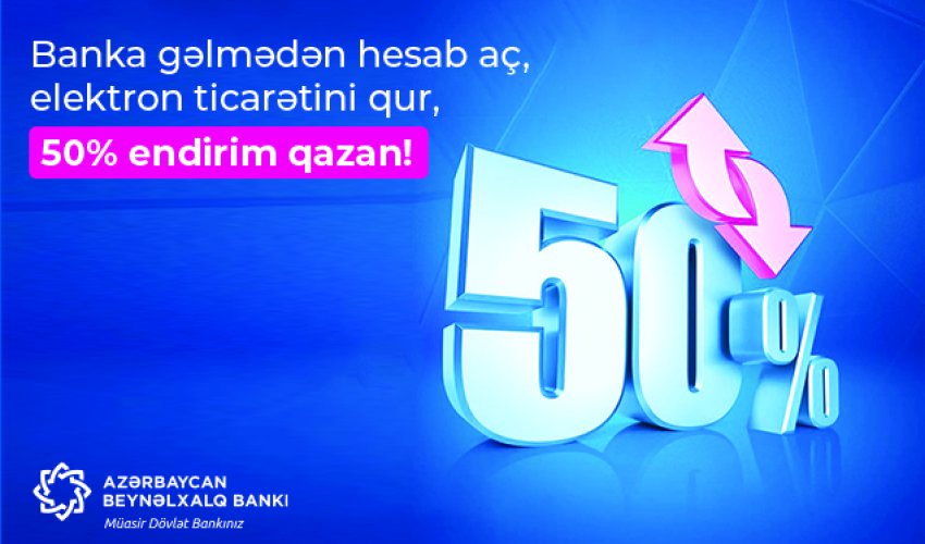 Banka gəlmədən hesab aç, elektron ticarətini qur,  50% endirim qazan!