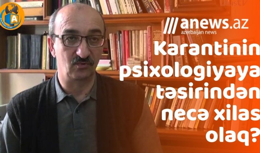 Karantin zamanı psixologiyamızı necə qoruyaq? - VİDEO