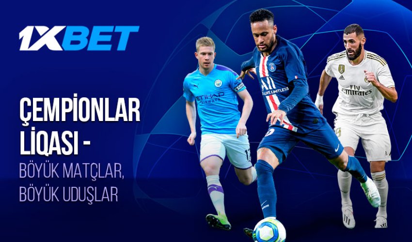 1xBet ilə Çempionlar Liqasının qalibinə və daha çoxuna mərc edin!