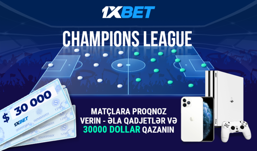 1xBet-dən yeni Çempionlar Liqası üçün aksiyada 30.000 dollar qazanın!