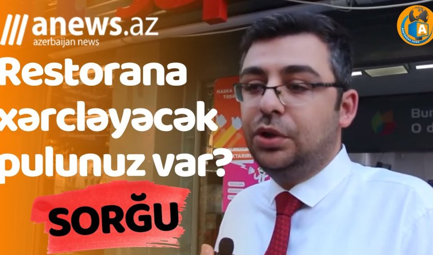 Restorana xərcləyəcək pulunuz var? - SORĞU