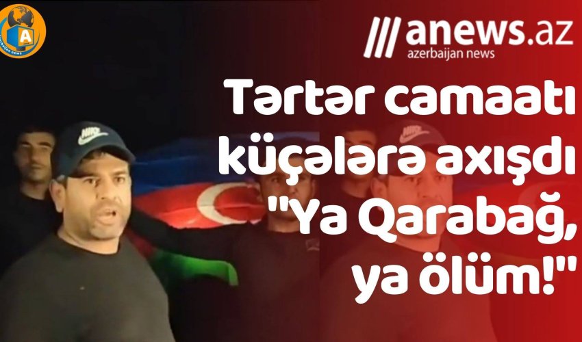 Tərtər camaatı küçələrə axışdı- 
