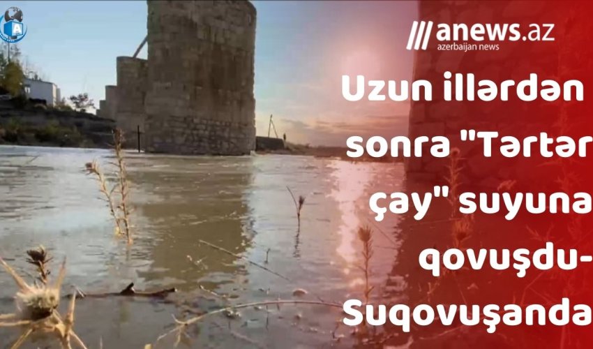  Suqovuşanda- Uzun illərdən sonra Tərtər çay suyuna qovuşdu- VİDEO