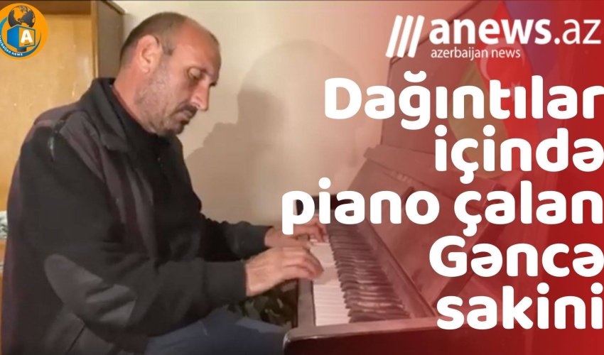 Dağıntılar içində piano çalan Gəncə sakini- VIDEO