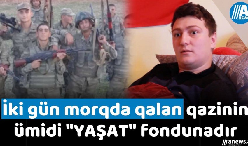 İki gün morqda qalan qazinin ümidi 