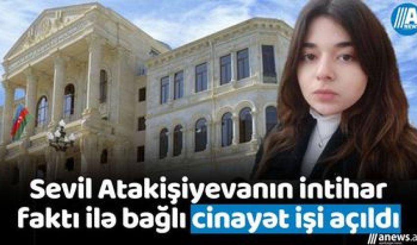 Sevil Atakişiyevanın intihar faktı ilə bağlı cinayət işi açıldı - RƏSMİ Sevil Atakişiyevanın intihar faktı ilə bağlı cinayət işi açıldı - RƏSMİ