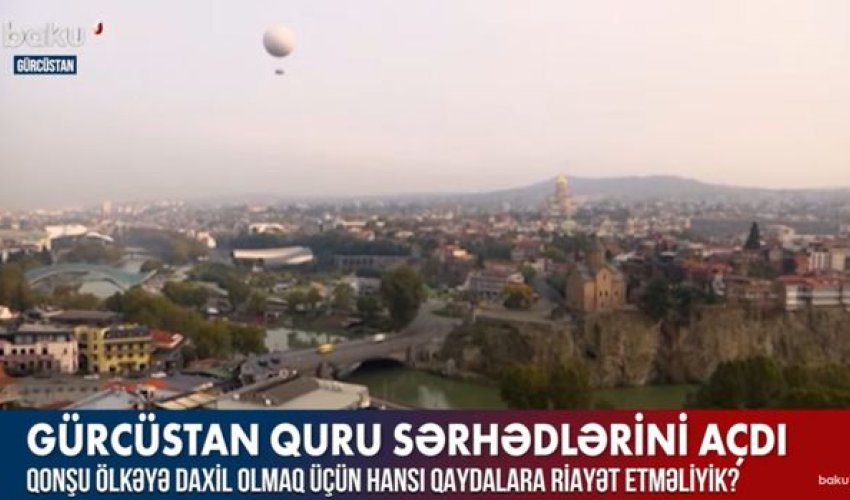 Gürcüstana getmək üçün hansı qaydalara riayət edilməlidir? – VİDEO