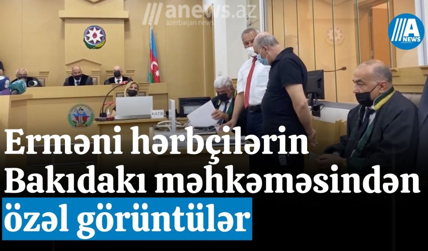 Erməni hərbçilərin Bakıdakı məhkəməsindən ÖZƏL GÖRÜNTÜLƏR