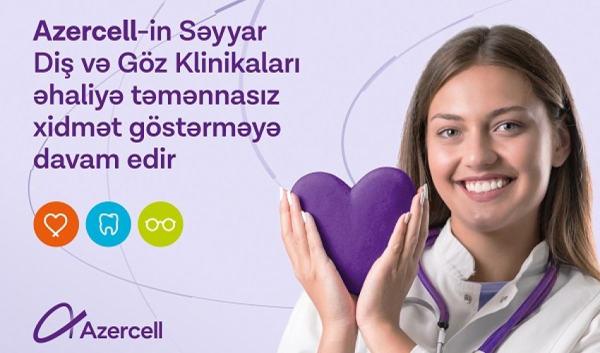 Azercell's Mobile Dental and Eye Clinics continue to serve the population free of charge