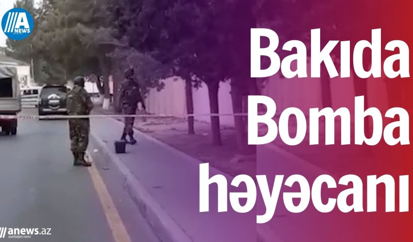 Bakıda bomba həyəcanı - VİDEO