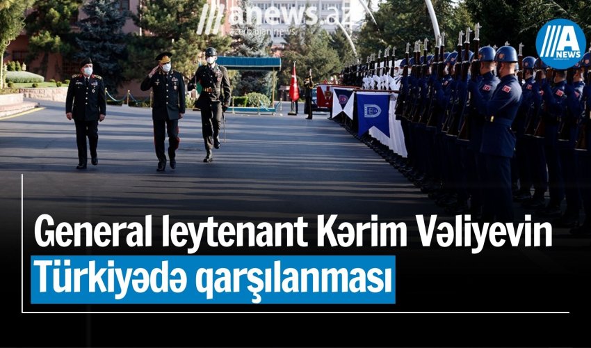 General leytenant Kərim Vəliyevin Türkiyədə qarşılanması anı-VİDEO