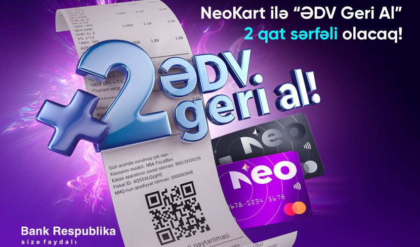 NeoKart ilə “ƏDV Geri Al” 2 qat sərfəli olacaq! NeoKart ilə “ƏDV Geri Al” 2 qat sərfəli olacaq!