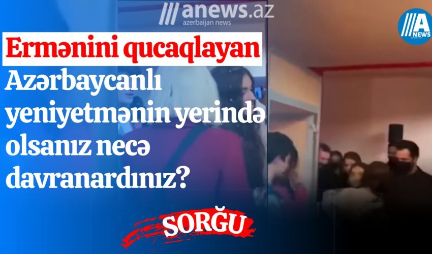 Ermənini qucaqlayan azərbaycanlının yerində olsanız necə davranardınız? - SORĞU 