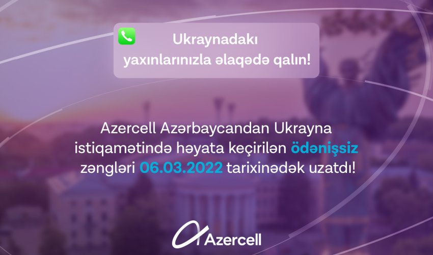 Azercell subscribers will continue to contact their beloved ones in Ukraine for free